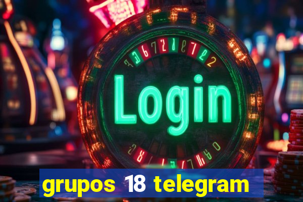 grupos 18 telegram